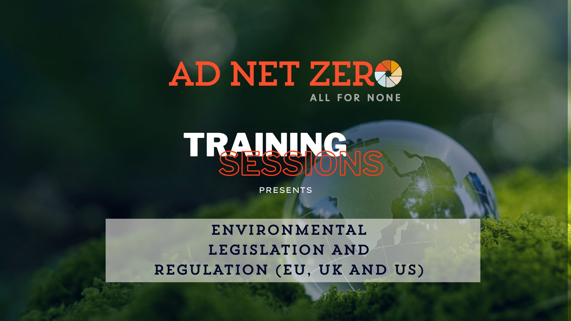 Ad Net Zero Training Session: Environmental Legislation and Regulation – (EU, UK and US)